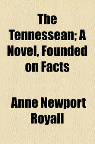 Cover of The Tennessean; A Novel, Founded on Facts