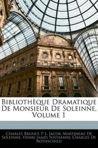 Cover of Bibliotheque Dramatique de Monsieur de Soleinne, Volume 1