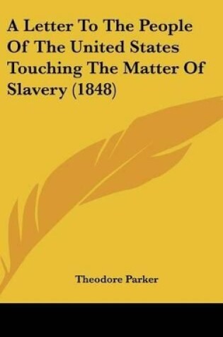 Cover of A Letter To The People Of The United States Touching The Matter Of Slavery (1848)