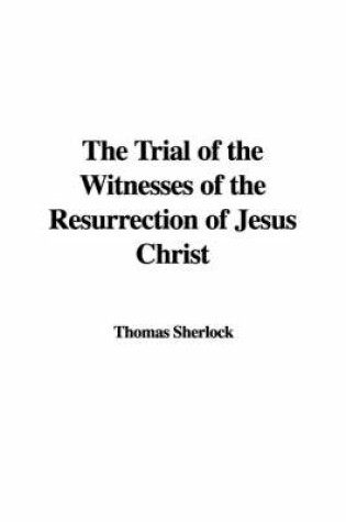 Cover of The Trial of the Witnesses of the Resurrection of Jesus Christ