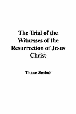 Book cover for The Trial of the Witnesses of the Resurrection of Jesus Christ