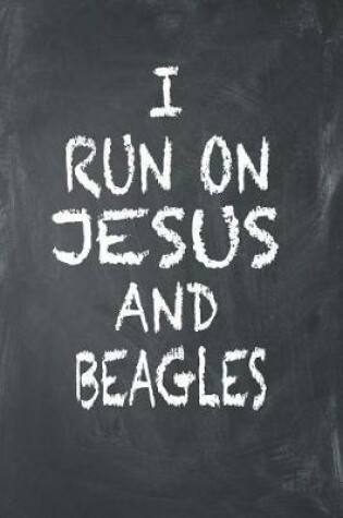 Cover of I Run on Jesus and Beagles
