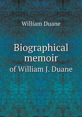 Book cover for Biographical memoir of William J. Duane