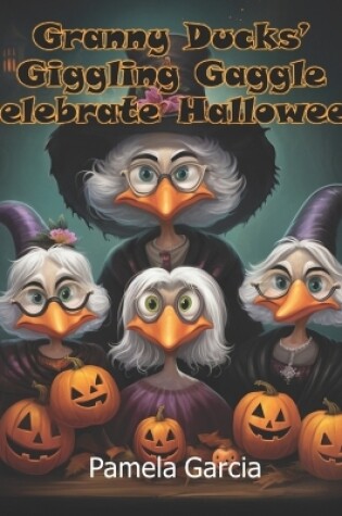 Cover of Granny Ducks' Giggling Gaggle Celebrate Halloween