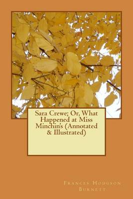 Book cover for Sara Crewe; Or, What Happened at Miss Minchin's (Annotated & Illustrated)