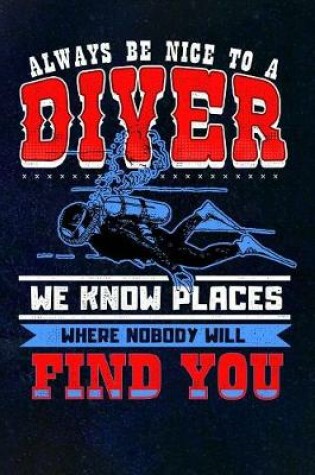 Cover of Always Be Nice To A Diver We Know Places Where Nobody Will Find You