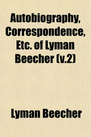 Cover of Autobiography, Correspondence, Etc. of Lyman Beecher (V.2)