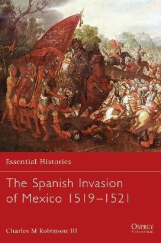 Cover of The Spanish Invasion of Mexico 1519-1521