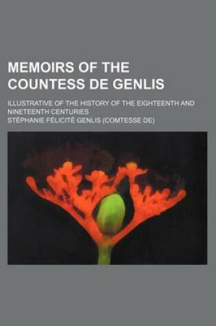 Cover of Memoirs of the Countess de Genlis; Illustrative of the History of the Eighteenth and Nineteenth Centuries