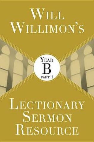 Cover of Will Willimons Lectionary Sermon Resource: Year B Part 1