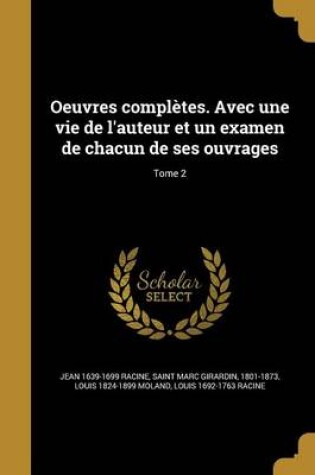 Cover of Oeuvres Completes. Avec Une Vie de L'Auteur Et Un Examen de Chacun de Ses Ouvrages; Tome 2