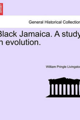 Cover of Black Jamaica. a Study in Evolution.
