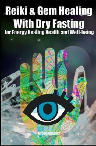 Cover of Reiki & Gem Healing With Dry Fasting for Energy Healing Health and Well-being