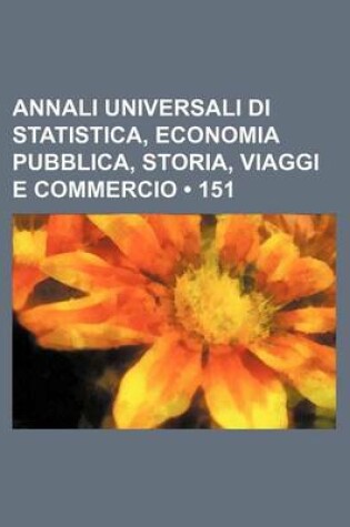 Cover of Annali Universali Di Statistica, Economia Pubblica, Storia, Viaggi E Commercio (151)