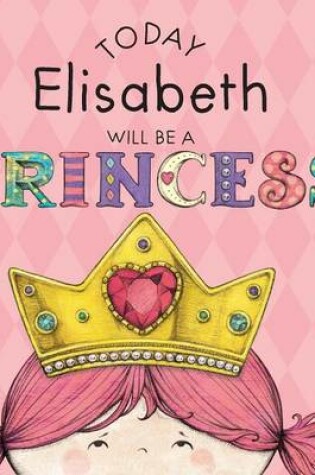 Cover of Today Elisabeth Will Be a Princess