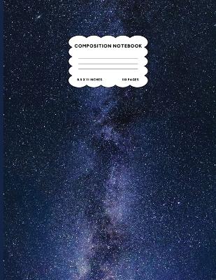 Book cover for Composition Notebook Wide Ruled Space Galaxy Notebook Milky Way Composition Notebook Large 8.5 x 11 - College Ruled 110 pages