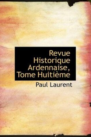 Cover of Revue Historique Ardennaise, Tome Huitieme