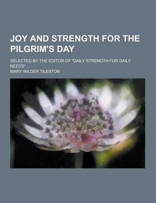 Book cover for Joy and Strength for the Pilgrim's Day; Selected by the Editor of Daily Strength for Daily Needs ...