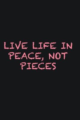 Book cover for Live life in peace, not pieces