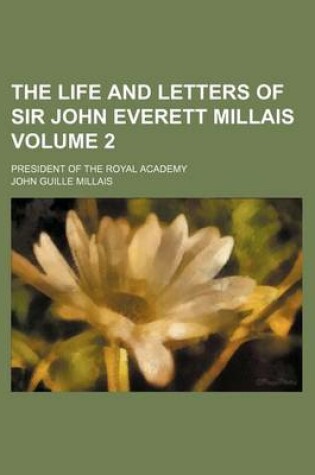 Cover of The Life and Letters of Sir John Everett Millais; President of the Royal Academy Volume 2