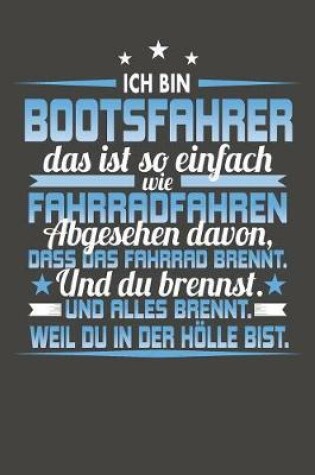 Cover of Ich Bin Bootsfahrer Das Ist So Einfach Wie Fahrradfahren. Abgesehen Davon, Dass Das Fahrrad brennt. Und Du Brennst. Und Alles Brennt. Weil Du In Der Hoelle Bist.