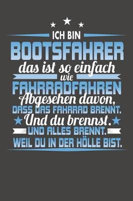 Book cover for Ich Bin Bootsfahrer Das Ist So Einfach Wie Fahrradfahren. Abgesehen Davon, Dass Das Fahrrad brennt. Und Du Brennst. Und Alles Brennt. Weil Du In Der Hoelle Bist.