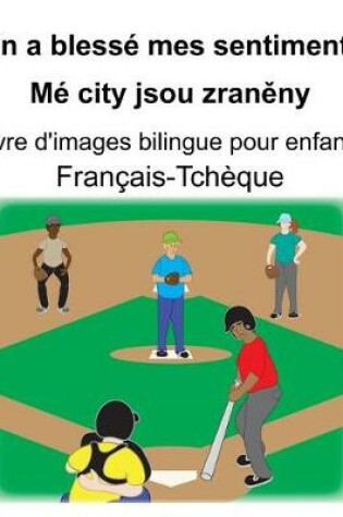 Cover of Français-Tchèque On a blessé mes sentiments/Mé city jsou zran&#283;ny Livre d'images bilingue pour enfants