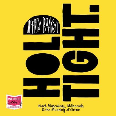Book cover for Hold Tight: Black Masculinity, Millennials and the Meaning of Grime