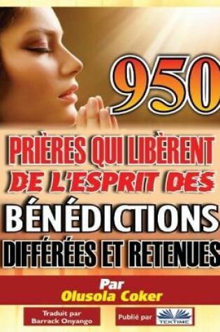 Cover of 950 prieres qui liberent de l`esprit des benedictions differees et retenues