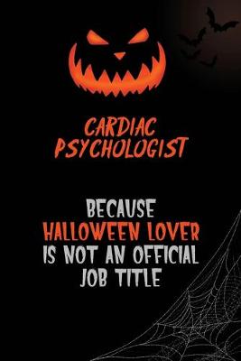 Book cover for Cardiac Psychologist Because Halloween Lover Is Not An Official Job Title