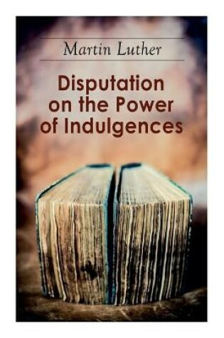 Cover of Disputation on the Power of Indulgences