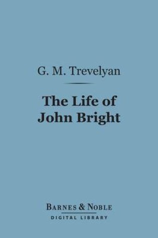 Cover of The Life of John Bright (Barnes & Noble Digital Library)