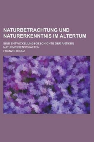 Cover of Naturbetrachtung Und Naturerkenntnis Im Altertum; Eine Entwickelungsgeschichte Der Antiken Naturwissenschaften