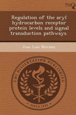 Cover of Regulation of the Aryl Hydrocarbon Receptor Protein Levels and Signal Transduction Pathways