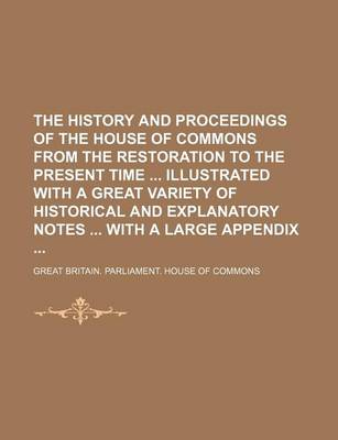 Book cover for The History and Proceedings of the House of Commons from the Restoration to the Present Time Illustrated with a Great Variety of Historical and Explanatory Notes with a Large Appendix (Volume 7)