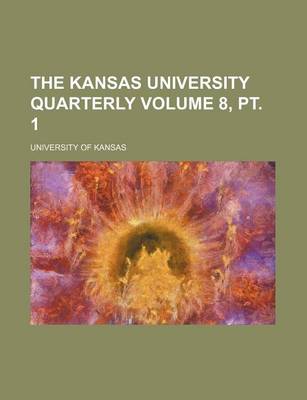 Book cover for The Kansas University Quarterly Volume 8, PT. 1