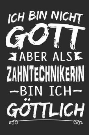 Cover of Ich bin nicht Gott aber als Zahntechnikerin bin ich goettlich