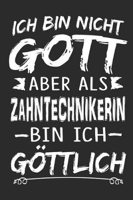 Book cover for Ich bin nicht Gott aber als Zahntechnikerin bin ich goettlich