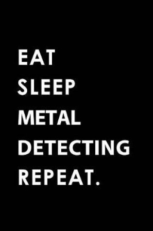 Cover of Eat Sleep Metal Detecting Repeat