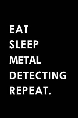 Book cover for Eat Sleep Metal Detecting Repeat