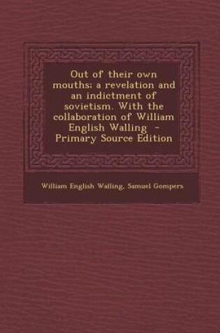 Cover of Out of Their Own Mouths; A Revelation and an Indictment of Sovietism. with the Collaboration of William English Walling - Primary Source Edition