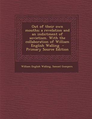 Book cover for Out of Their Own Mouths; A Revelation and an Indictment of Sovietism. with the Collaboration of William English Walling - Primary Source Edition