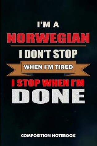 Cover of I Am a Norwegian I Don't Stop When I Am Tired I Stop When I Am Done