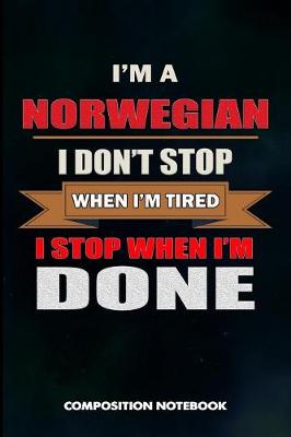 Book cover for I Am a Norwegian I Don't Stop When I Am Tired I Stop When I Am Done