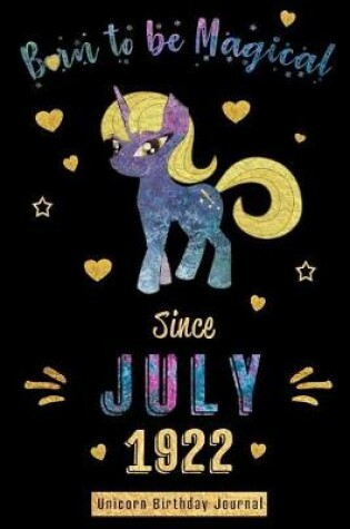 Cover of Born to be Magical Since July 1922 - Unicorn Birthday Journal