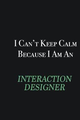 Book cover for I cant Keep Calm because I am an Interaction designer