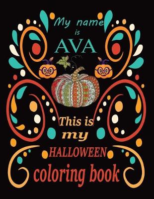 Book cover for My name is AVA This is my HALLOWEEN coloring book