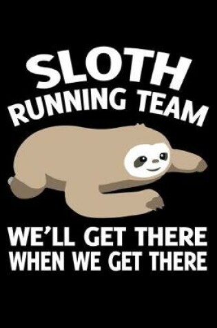 Cover of Sloth Running Tea, Well Get There When We Get There