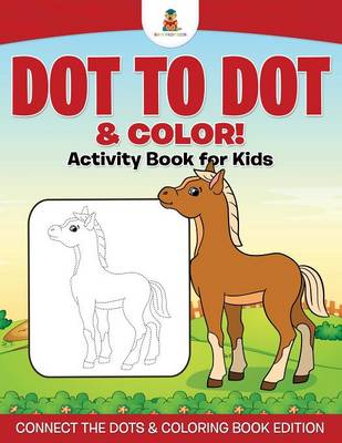 Book cover for Dot to Dot & Color! Activity Book for Kids Connect the Dots & Coloring Book Edition