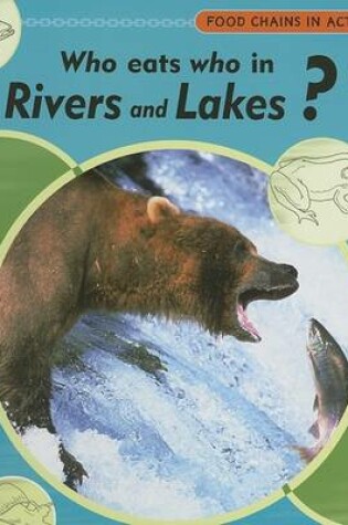 Cover of Who Eats Who in Rivers and Lakes?